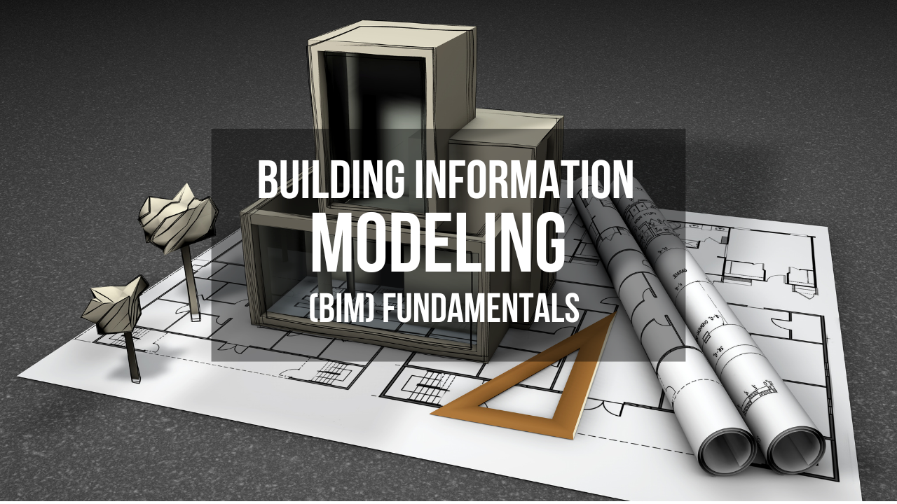 Building Information Modeling (BIM) Fundamentals